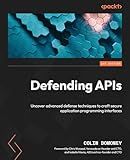 Defending APIs: Uncover advanced defense techniques to craft secure application programming interfaces
