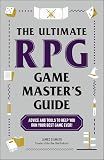 The Ultimate RPG Game Master's Guide: Advice and Tools to Help You Run Your Best Game Ever! (Ultimate Role Playing Game Series)