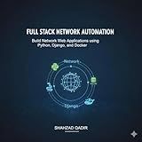 Full Stack Network Automation: Network Automation with Python, Django, SQLite & Docker - from fundamentals to deployment