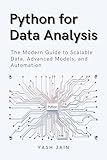 Python for Data Analysis: The Modern Guide to Scalable Data, Advanced Models, and Automation (Data Analytics Toolkit)