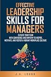 Effective Leadership Skills for Managers: Elevate Your Team with Confidence and Empathy to Inspire, Motivate and Foster a Vibrant Workplace Culture