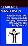 Get Rich or Die Tryin': The Hilarious Guide to Monopoly Domination (and Surviving Your Family's Wrath)"