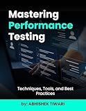 Mastering Performance Testing : Techniques, Tools, and Best Practices: A Comprehensive Guide to Ensuring System Efficiency and Reliability | Performance Testing with JMeter
