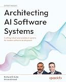 Architecting AI Software Systems: Crafting robust and scalable AI systems for modern software development