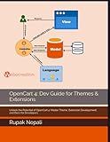 OpenCart 4: Dev Guide for Themes & Extensions: Unlock the Potential of OpenCart 4: Master Theme, Extension Development, and Docs for Developers