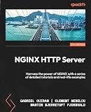 NGINX HTTP Server: Harness the power of NGINX with a series of detailed tutorials and real-life examples