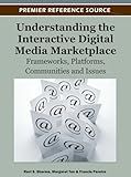 Understanding the Interactive Digital Media Marketplace:: Frameworks, Platforms, Communities and Issues