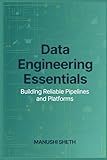 Data Engineering Essentials: Building Reliable Pipelines and Platforms