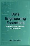 Data Engineering Essentials: Building Reliable Pipelines and Platforms