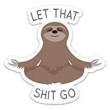 Let that Shit Go Sticker – Funny Meditating Sloth Waterproof Vinyl Decal 4" x 4" | Cute Mindfulness Gift Sticker for Laptop, Water Bottle, Hydro Flask, Car, Journal by Stickeroonie