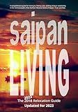 Saipan Living! The 2018 Relocation Guide: A comprehensive guide for moving to, finding a job, working, living, retiring or simply vacationing in the ... Mariana Islands of Saipan, Tinian and Rota.