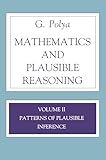 Mathematics and Plausible Reasoning: Volume II Patterns of Plausible Inference