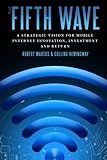 The Fifth Wave: A Strategic Vision for Mobile Internet Innovation, Investment and Return