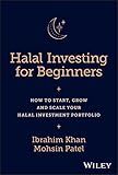 Halal Investing for Beginners: How to Start, Grow and Scale Your Halal Investment Portfolio