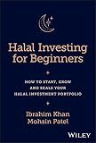 Halal Investing for Beginners: How to Start, Grow and Scale Your Halal Investment Portfolio