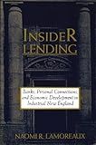 Insider Lending: Banks, Personal Connections, and Economic Development in Industrial New England (NBER Series on Long-Term Factors in Economic Development)