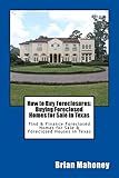 How to Buy Foreclosures: Buying Foreclosed Homes for Sale in Texas: Find & Finance Foreclosed Homes for Sale & Foreclosed Houses in Texas