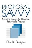 Proposal Savvy: Creating Successful Proposals for Media Projects