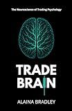 Trade Brain: The Neuroscience of Trading Psychology