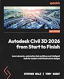 Autodesk Civil 3D 2026 from Start to Finish: Learn dynamic, automation-led workflows and intelligent tools for modern civil infrastructure designs