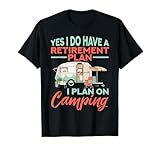 Yes I do have a retirement plan - retirement camping T-Shirt