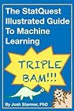 The StatQuest Illustrated Guide To Machine Learning