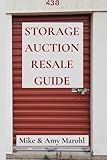 Storage Auction Resale Guide: Make money buying abandoned storage units and reselling the contents, a how-to guide