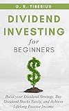 DIVIDEND INVESTING FOR BEGINNERS: Build your Dividend Strategy, Buy Dividend Stocks Easily, and Achieve Lifelong Passive Income (Kenosis Books: Investing in Unpredictable Markets Book 1)