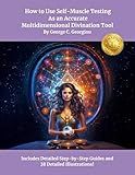 How to Use Self-Muscle Testing As an Accurate Multidimensional Divination Tool: A Practical Guide to Strengthening Your Intuition, Unlocking Inner Wisdom, and Connecting with Higher Consciousness