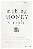 Making Money Simple: The Complete Guide to Getting Your Financial House in Order and Keeping It That Way Forever