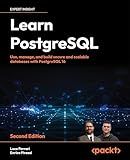 Learn PostgreSQL: Use, manage, and build secure and scalable databases with PostgreSQL 16