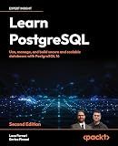 Learn PostgreSQL: Use, manage, and build secure and scalable databases with PostgreSQL 16