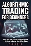 Algorithmic Trading for Beginners : Build Your First Trading Bot with Python — Backtest It, Deploy It, and Run It Live (Smart Money Concepts Mechanical Trading Series Book 4)