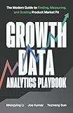 Growth Data Analytics Playbook: The Modern Guide to Finding, Measuring, and Scaling Product-Market Fit