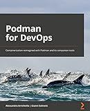 Podman for DevOps: Containerization reimagined with Podman and its companion tools