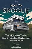 How to Skoolie: The Guide to Thrive While Living In a School Bus Conversion