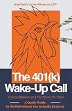 The 401(k) Wake-Up Call: Critical Mistakes and the Plan to Fix Them: A Quick Guide to the Retirement You Actually Deserve