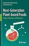 Next-Generation Plant-based Foods: Design, Production, and Properties