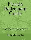 Florida Retirement Guide: An Essential Guide or Seniors Planning to Retire in The Sunshine State