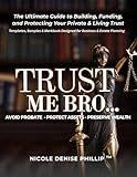 Trust Me Bro: The Ultimate Guide to Building, Funding, and Protecting Your Private & Living Trust