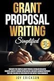 Grant Proposal Writing Simplified: Navigate The Complex Grant Process, Establish Realistic Budgets, Identify Funding Opportunities, And Write Proposals That Impact Your Community