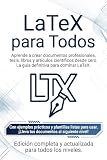 LaTeX Para Todos: Aprende a crear documentos profesionales desde cero (Spanish Edition)