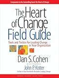 The Heart of Change Field Guide: Tools And Tactics for Leading Change in Your Organization