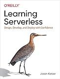 Learning Serverless: Design, Develop, and Deploy with Confidence