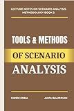 TOOLS AND METHODS OF SCENARIO ANALYSIS (Lecture Notes on Scenario Analysis Methodology)
