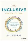 The Inclusive Organization: Real Solutions, Impactful Change, and Meaningful Diversity