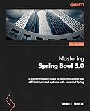 Mastering Spring Boot 3.0: A comprehensive guide to building scalable and efficient backend systems with Java and Spring