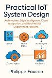 Practical IoT System Design: Architecture, Edge Intelligence, Cloud Integration, and Real-World Deployment Patterns (Aerospace Interface Standards Series)