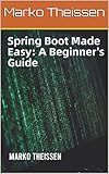 Spring Boot Made Easy: A Beginner's Guide