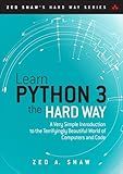 Learn Python 3 the Hard Way: A Very Simple Introduction to the Terrifyingly Beautiful World of Computers and Code (Zed Shaw's Hard Way Series)